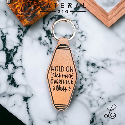 Hold On Let me Overthink This Leather Keychain